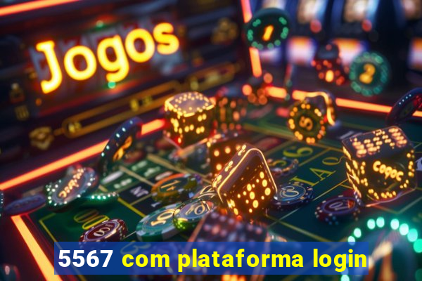 5567 com plataforma login